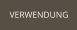 VERWENDUNG