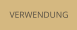 VERWENDUNG